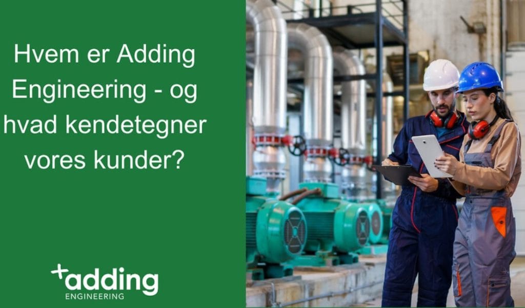 Adding Engineering er et ingeniørhus, der siden 2012 har leveret teknisk knowhow til en bred vifte af brancher som produktion, proces, energi og pharma.